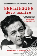 Berlinguer deve morire. Il piano dei servizi segreti dell'Est per uccidere il leader del PCI. E-book. Formato EPUB