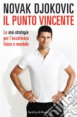 Il punto vincente. La mia strategia per l'eccellenza fisica e mentale. E-book. Formato EPUB ebook