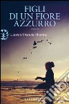 Figli di un fiore azzurro. E-book. Formato EPUB ebook di Lauren Francis-Sharma