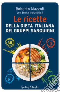 Le ricette della dieta italiana dei gruppi sanguigni. E-book. Formato EPUB ebook di Roberto Mazzoli