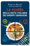 Le ricette della dieta italiana dei gruppi sanguigni. E-book. Formato EPUB ebook