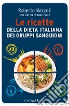 Le ricette della dieta italiana dei gruppi sanguigni. E-book. Formato EPUB ebook di Roberto Mazzoli