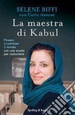 La maestra di Kabul. Provare a cambiare il mondo con una scuola per cantastorie. E-book. Formato EPUB