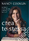 Crea te stessa. Sentimenti, lavoro, famiglia: prenditi quello che meriti. E-book. Formato EPUB ebook di Nancy Cooklin
