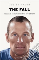 The fall. Ascesa e caduta di Lance Armstrong. E-book. Formato EPUB ebook