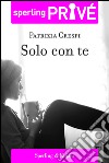 Solo con te. E-book. Formato EPUB ebook di Patrizia Crespi