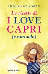 Le ricette di I love Capri (e non solo). E-book. Formato EPUB ebook