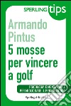 5 mosse per vincere a golf. E-book. Formato EPUB ebook