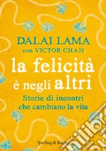 La felicità è negli altri. Storie di incontri che cambiano la vita. E-book. Formato EPUB ebook