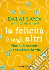 La felicità è negli altri. Storie di incontri che cambiano la vita. E-book. Formato EPUB ebook di Gyatso Tenzin (Dalai Lama)