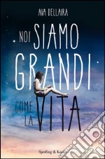 Noi siamo grandi come la vita. E-book. Formato EPUB ebook