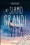 Noi siamo grandi come la vita. E-book. Formato EPUB ebook di Ava Dellaira