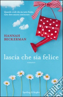 Lascia che sia felice. E-book. Formato EPUB ebook di Hannah Beckerman