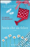 Lascia che sia felice. E-book. Formato EPUB ebook