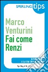 Fai come Renzi. E-book. Formato EPUB ebook