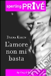 L' amore non mi basta. E-book. Formato EPUB ebook di Diana Klein