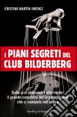 I piani segreti del club Bilderberg. Dalla crisi economica alle rivolte: Il grande complotto dell'organizzazione che ci manipola nell'ombra. E-book. Formato EPUB ebook