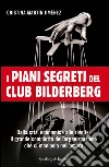 I piani segreti del club Bilderberg. Dalla crisi economica alle rivolte: Il grande complotto dell'organizzazione che ci manipola nell'ombra. E-book. Formato EPUB ebook di Cristina Martín Jiménez