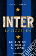 Inter. La leggenda. Dalle origini a Thohir. E-book. Formato EPUB