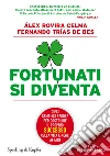 Fortunati si diventa. Dieci semplici regole per costruire il proprio successo nella vita e negli affari. E-book. Formato EPUB ebook di Álex Rovira Celma