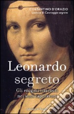 Leonardo segreto. Gli enigmi svelati nei suoi capolavori. E-book. Formato EPUB