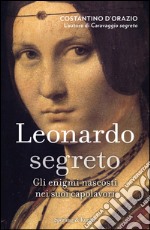 Leonardo segreto. Gli enigmi svelati nei suoi capolavori. E-book. Formato EPUB ebook