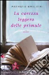 La carezza leggera delle primule. E-book. Formato EPUB ebook di Patrizia Emilitri