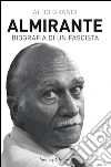 Almirante. Biografia di un fascista. E-book. Formato EPUB ebook di Aldo Grandi