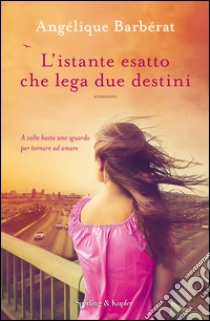 L' istante esatto che lega due destini. E-book. Formato EPUB ebook di Angélique Barbérat