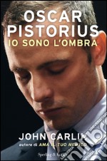 Oscar Pistorius. Io sono l'ombra. E-book. Formato EPUB ebook