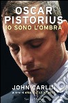 Oscar Pistorius. Io sono l'ombra. E-book. Formato EPUB ebook