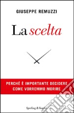 La scelta. Perché è importante decidere come vorremmo morire. E-book. Formato EPUB ebook