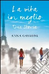 La vita in meglio. Due storie. E-book. Formato EPUB ebook di Anna Gavalda