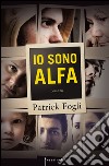 Io sono Alfa. E-book. Formato EPUB ebook di Patrick Fogli