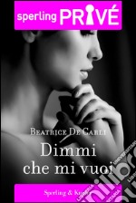 Dimmi che mi vuoi. E-book. Formato EPUB ebook