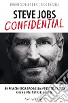 Steve Jobs confidential. Un viaggio eclusivo nella mente dell'uomo che ha inventato il futuro. E-book. Formato EPUB ebook