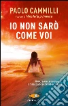 Io non sarò come voi. E-book. Formato EPUB ebook di Paolo Cammilli