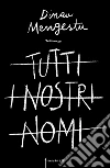 Tutti i nostri nomi. E-book. Formato EPUB ebook di Dinaw Mengestu