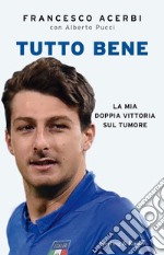 Tutto bene. La mia doppia vittoria sul tumore. E-book. Formato EPUB ebook