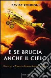 E se brucia anche il cielo. Il romanzo di Francesco Baracca. L'amore la guerra. E-book. Formato EPUB ebook di Davide Rondoni