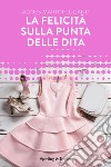 La felicità sulla punta delle dita. E-book. Formato EPUB ebook