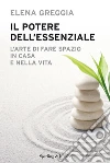 Il potere dell'essenziale. E-book. Formato EPUB ebook di Elena Greggia