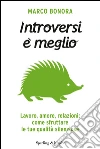 Introversi è meglio. Lavoro, amore, relazioni: come sfruttare le tue qualità silenziose. E-book. Formato EPUB ebook
