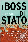 I boss di Stato. I protagonisti, gli intrecci e gli interessi dietro la trattativa Stato-mafia. E-book. Formato EPUB ebook di Roberta Ruscica