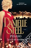 Pegaso. Le ali del destino. E-book. Formato EPUB ebook di Danielle Steel