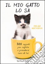 Il mio gatto lo sa. 300 segreti per capirlo e prendersi cura di lui. E-book. Formato EPUB