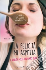 La felicità mi aspetta (e questa volta non farò tardi). E-book. Formato EPUB ebook