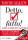 Detto, fatto! L'arte di fare bene le cose. E-book. Formato EPUB ebook di David Allen