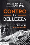 Contro la bellezza. La sfida per salvare i tesori dell'arte dalla furia dell'ISIS. E-book. Formato EPUB ebook di Viviano Domenici