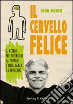 Il cervello felice. Il metodo per potenziare la memoria, l'intelligenza e l'intuizione. E-book. Formato EPUB ebook